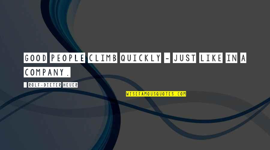 Good Company Quotes By Rolf-Dieter Heuer: Good people climb quickly - just like in