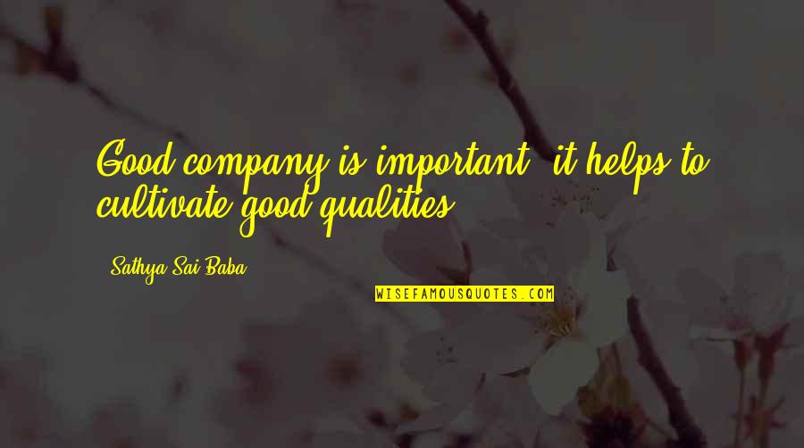 Good Company Quotes By Sathya Sai Baba: Good company is important, it helps to cultivate Good Company Quotes By Sathya Sai Baba: Good company is important, it helps to cultivate