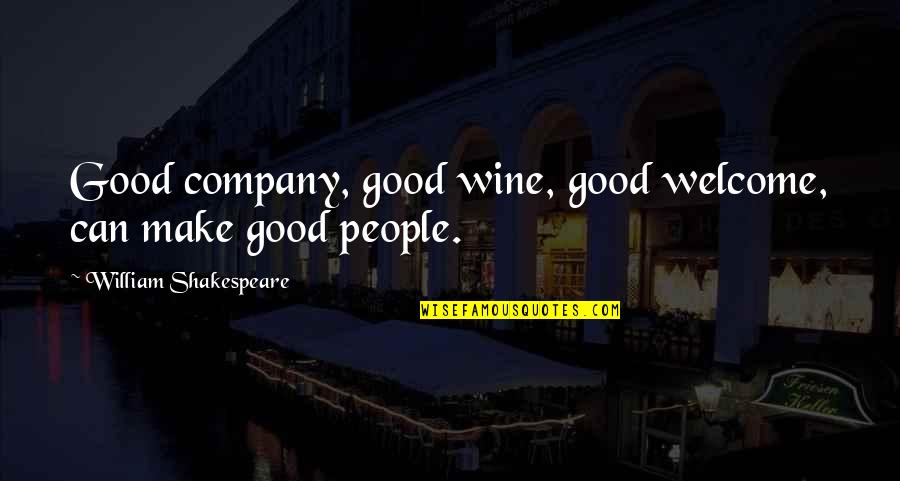 Good Company Quotes By William Shakespeare: Good company, good wine, good welcome, can make