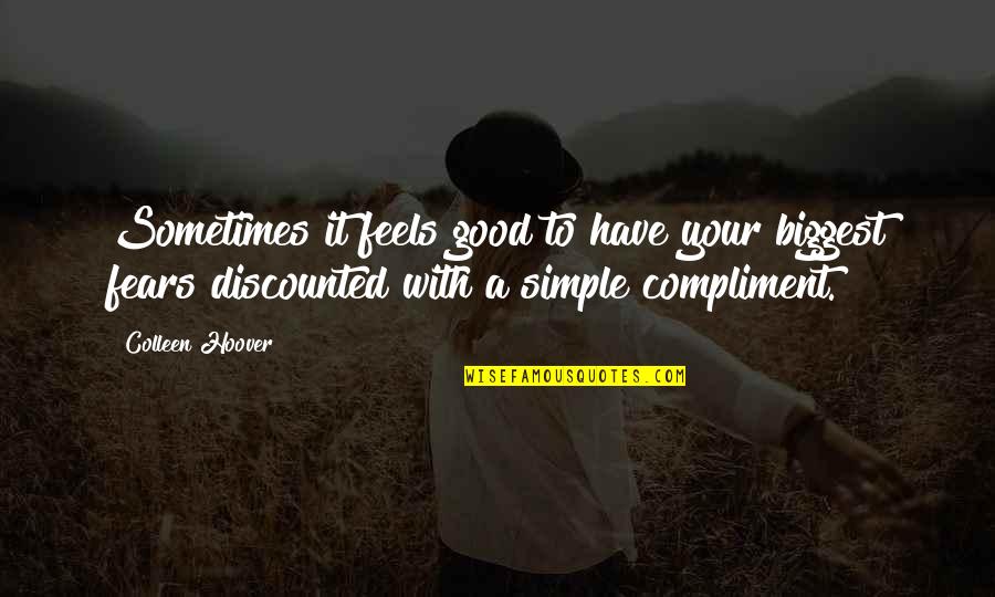 Good Compliment Quotes By Colleen Hoover: Sometimes it feels good to have your biggest