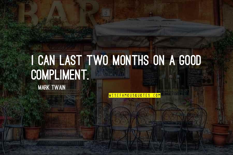 Good Compliment Quotes By Mark Twain: I can last two months on a good