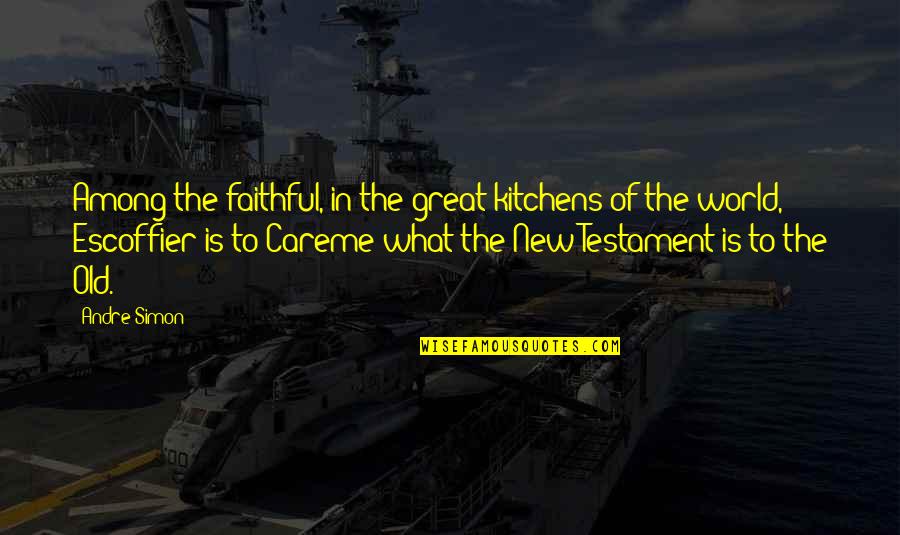 Good Concierge Quotes By Andre Simon: Among the faithful, in the great kitchens of