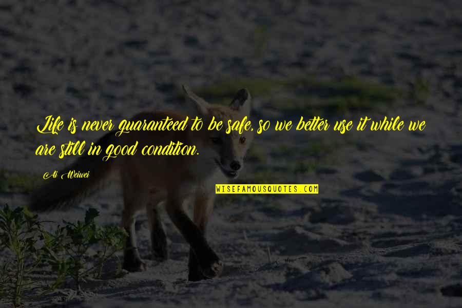 Good Condition Quotes By Ai Weiwei: Life is never guaranteed to be safe, so