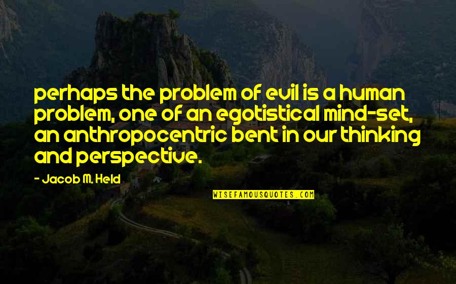 Good Condition Quotes By Jacob M. Held: perhaps the problem of evil is a human