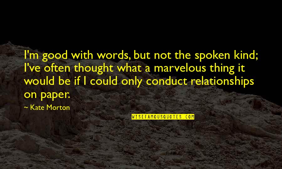 Good Conduct Quotes By Kate Morton: I'm good with words, but not the spoken