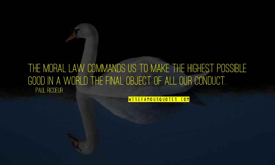 Good Conduct Quotes By Paul Ricoeur: The moral law commands us to make the