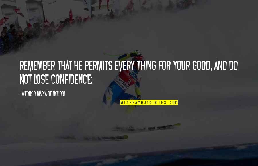 Good Confidence Quotes By Alfonso Maria De Liguori: remember that He permits every thing for your