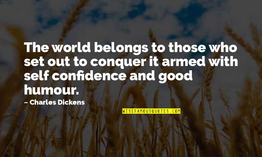 Good Confidence Quotes By Charles Dickens: The world belongs to those who set out