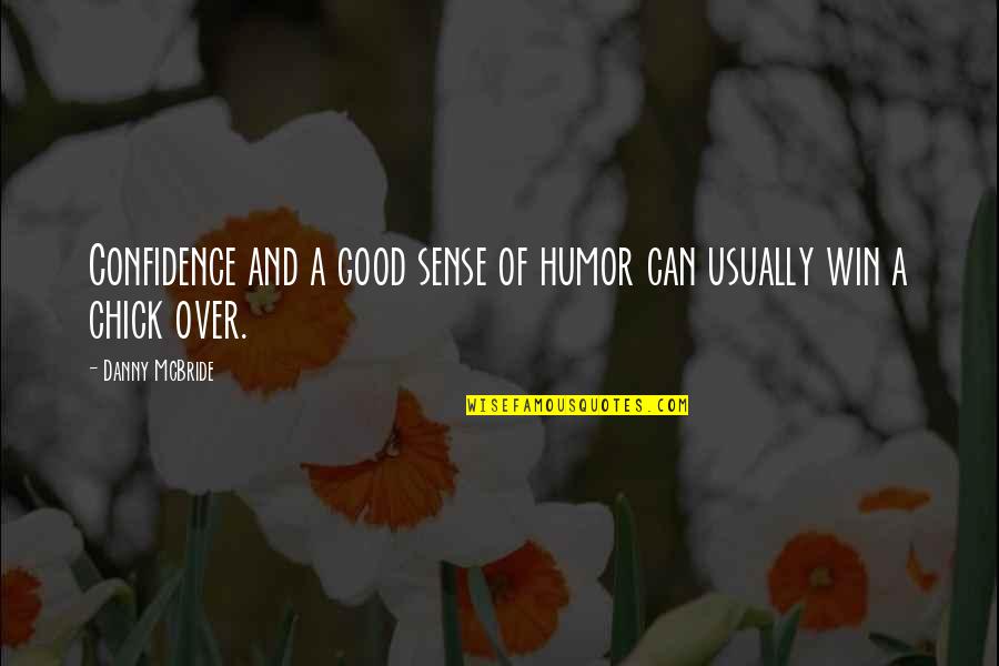 Good Confidence Quotes By Danny McBride: Confidence and a good sense of humor can