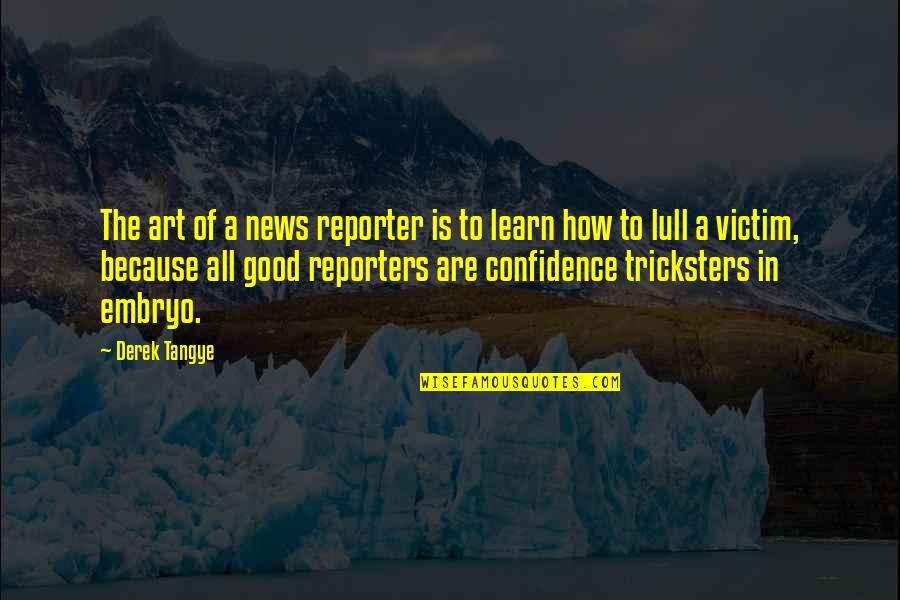 Good Confidence Quotes By Derek Tangye: The art of a news reporter is to