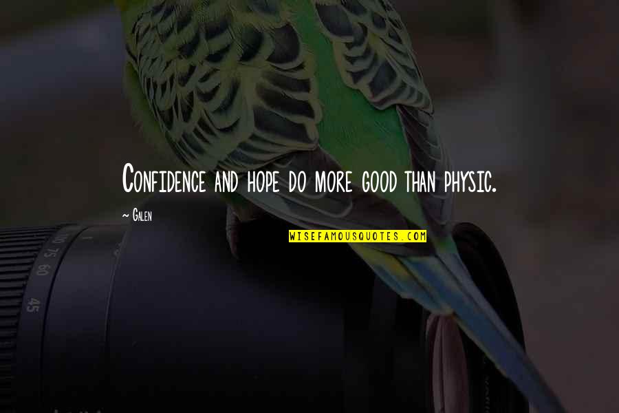 Good Confidence Quotes By Galen: Confidence and hope do more good than physic.
