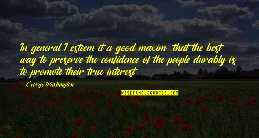 Good Confidence Quotes By George Washington: In general I esteem it a good maxim,