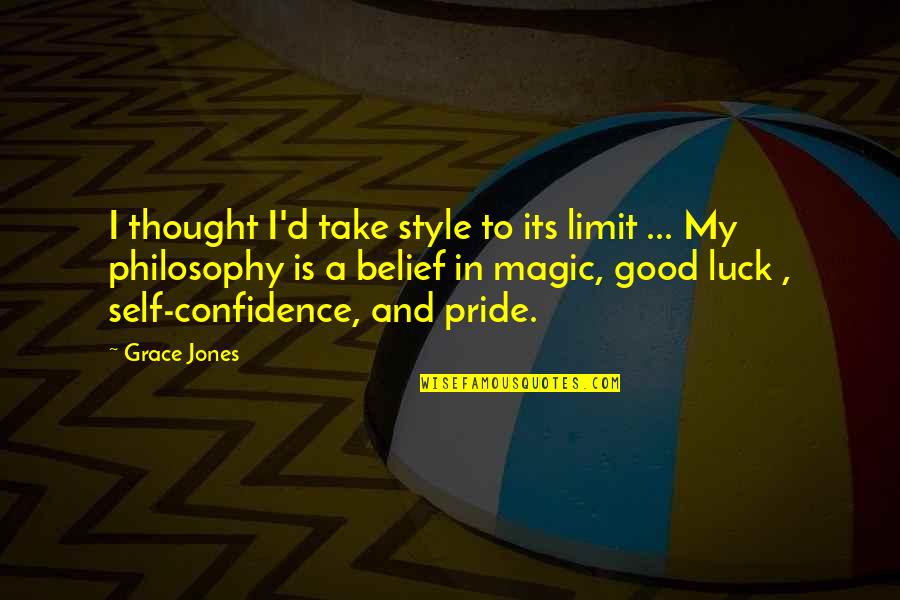 Good Confidence Quotes By Grace Jones: I thought I'd take style to its limit