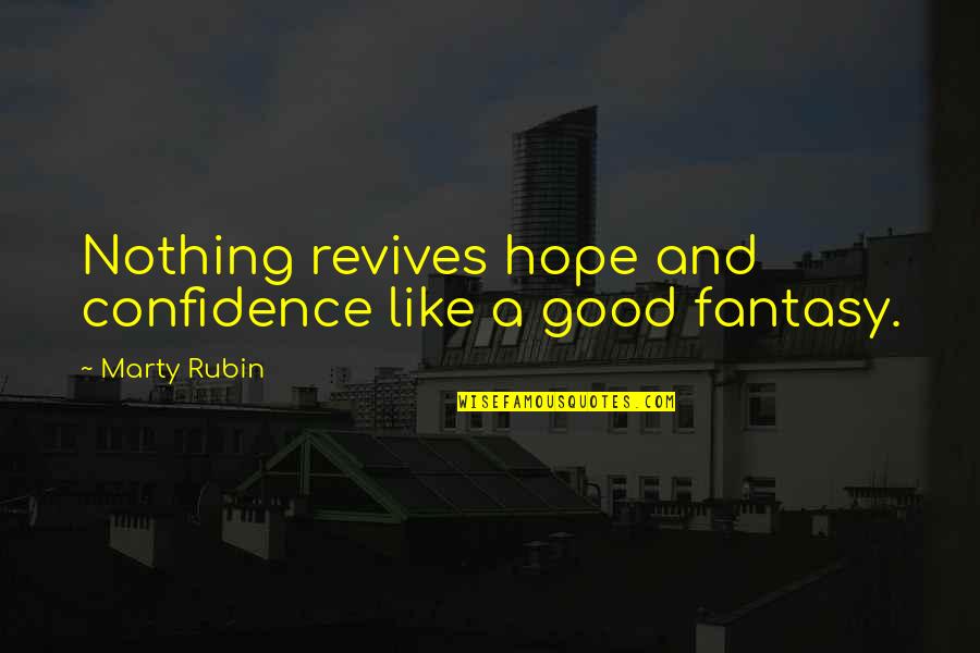 Good Confidence Quotes By Marty Rubin: Nothing revives hope and confidence like a good