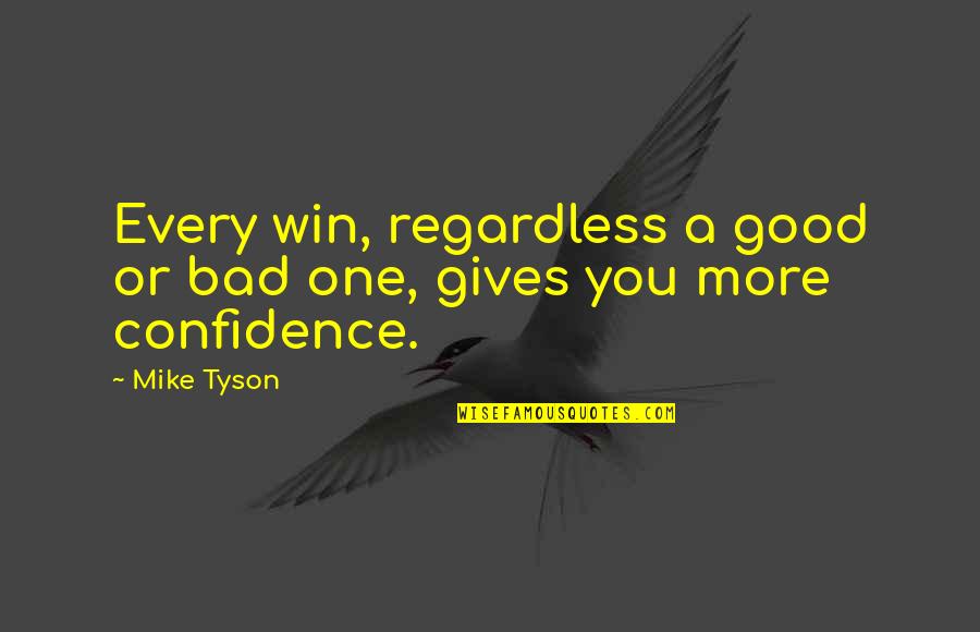 Good Confidence Quotes By Mike Tyson: Every win, regardless a good or bad one,