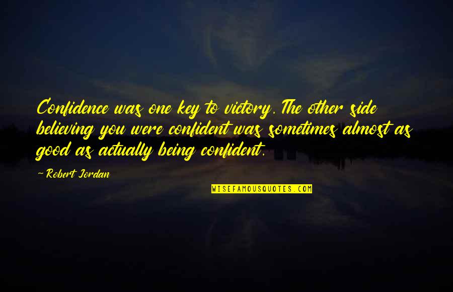Good Confidence Quotes By Robert Jordan: Confidence was one key to victory. The other
