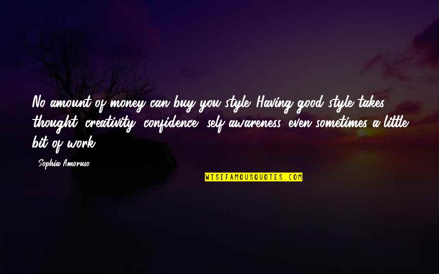 Good Confidence Quotes By Sophia Amoruso: No amount of money can buy you style.