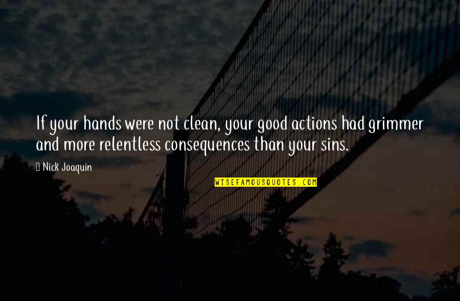 Good Consequences Quotes By Nick Joaquin: If your hands were not clean, your good