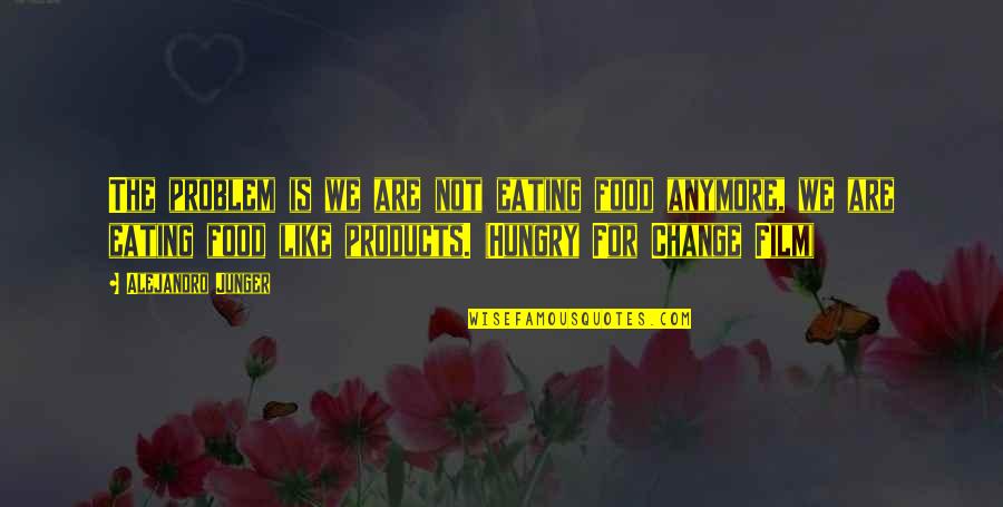 Good Construction Quotes By Alejandro Junger: The problem is we are not eating food Good Construction Quotes By Alejandro Junger: The problem is we are not eating food