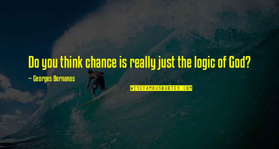Good Construction Quotes By Georges Bernanos: Do you think chance is really just the Good Construction Quotes By Georges Bernanos: Do you think chance is really just the