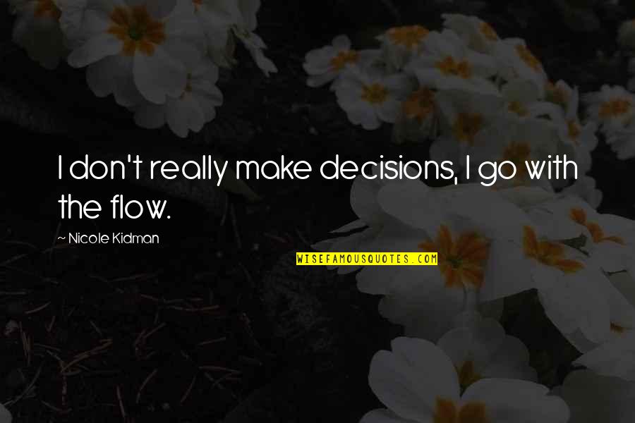 Good Construction Quotes By Nicole Kidman: I don't really make decisions, I go with Good Construction Quotes By Nicole Kidman: I don't really make decisions, I go with