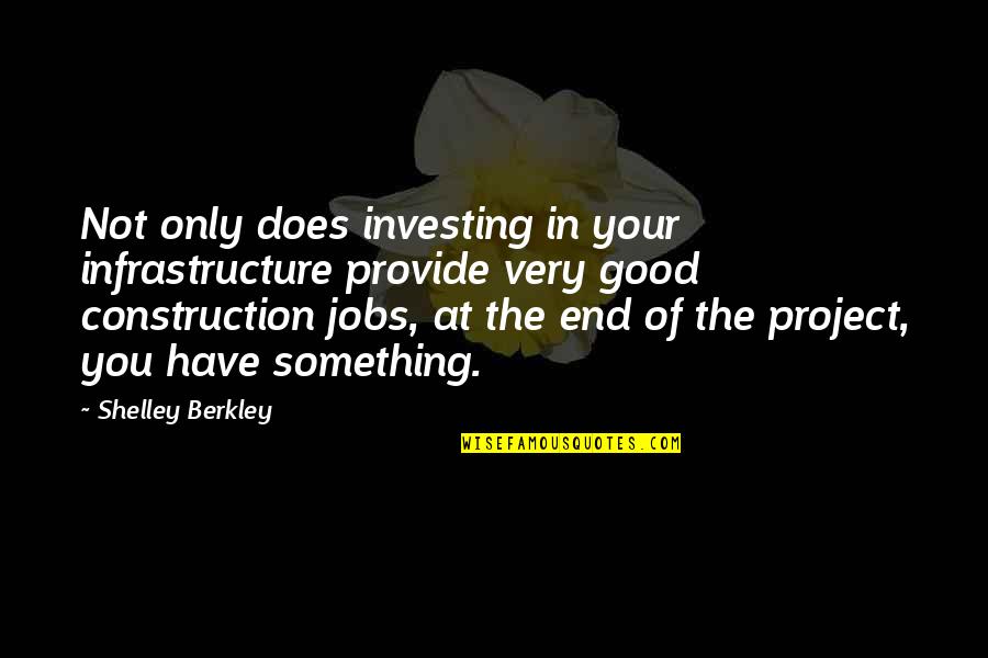 Good Construction Quotes By Shelley Berkley: Not only does investing in your infrastructure provide Good Construction Quotes By Shelley Berkley: Not only does investing in your infrastructure provide