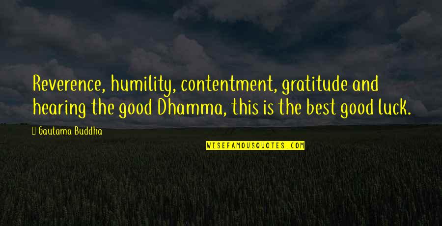 Good Contentment Quotes By Gautama Buddha: Reverence, humility, contentment, gratitude and hearing the good