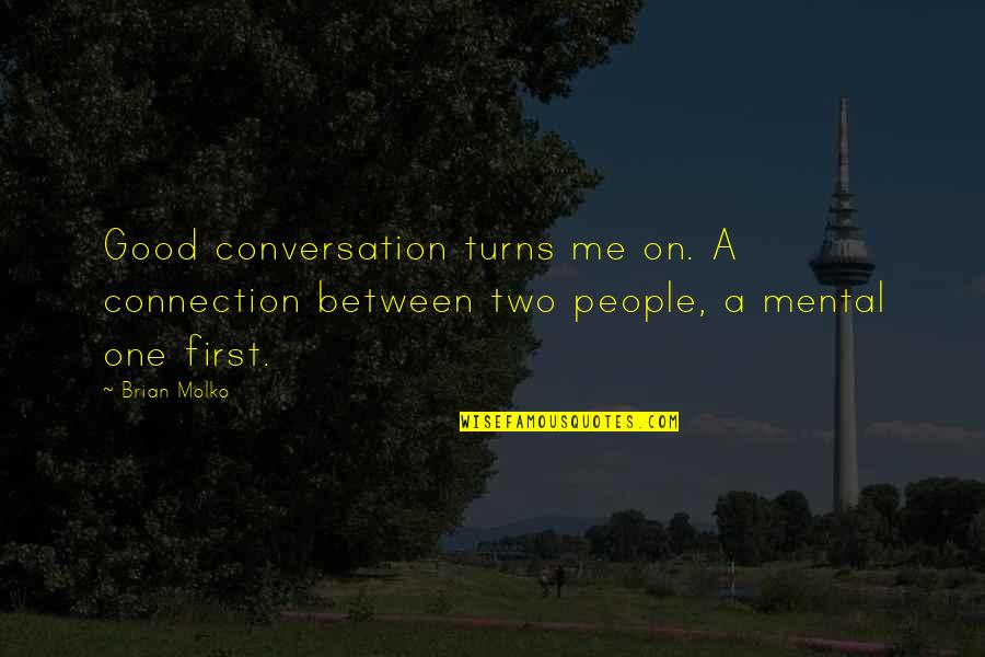 Good Conversation Quotes By Brian Molko: Good conversation turns me on. A connection between