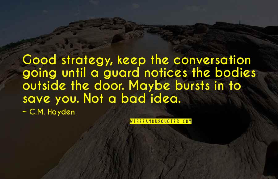 Good Conversation Quotes By C.M. Hayden: Good strategy, keep the conversation going until a