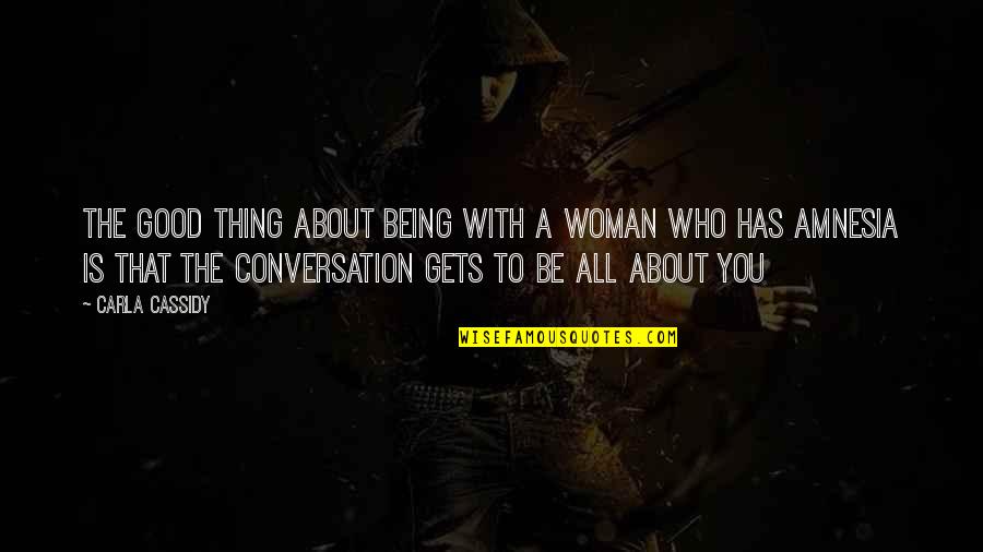 Good Conversation Quotes By Carla Cassidy: The good thing about being with a woman