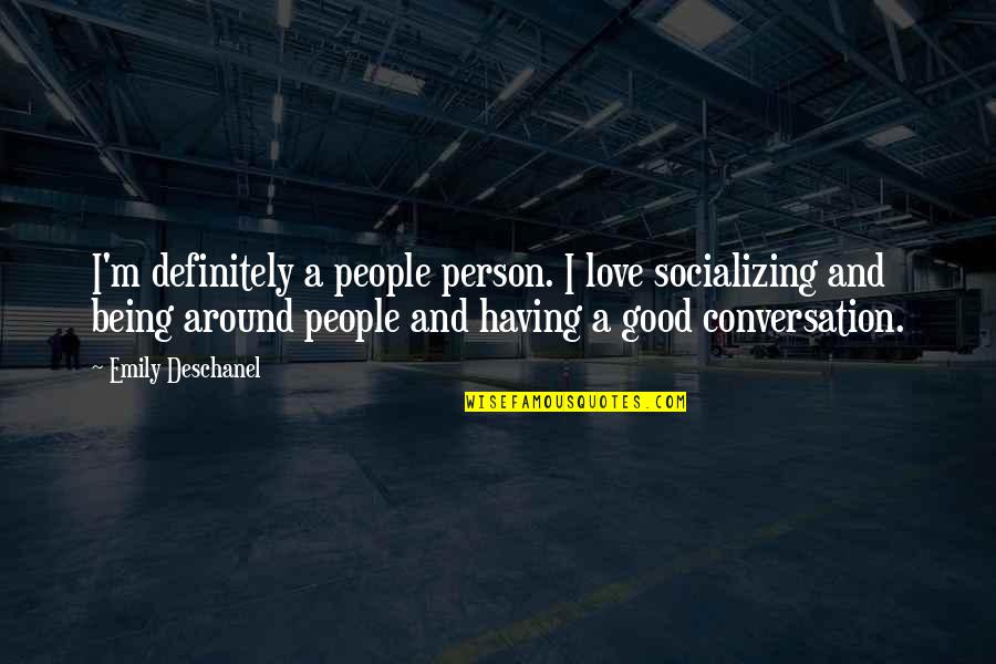 Good Conversation Quotes By Emily Deschanel: I'm definitely a people person. I love socializing