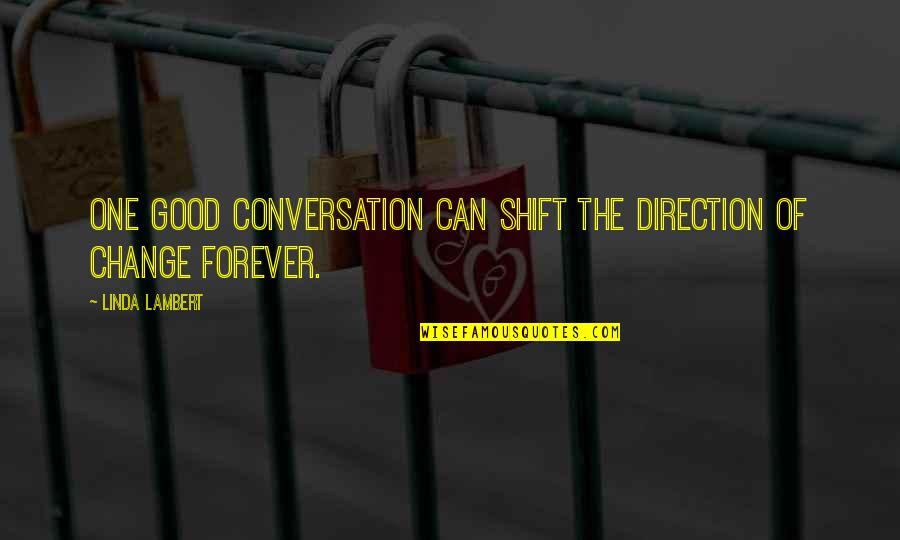 Good Conversation Quotes By Linda Lambert: One good conversation can shift the direction of