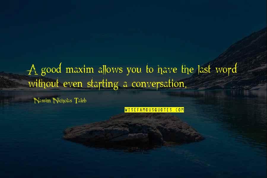 Good Conversation Quotes By Nassim Nicholas Taleb: A good maxim allows you to have the