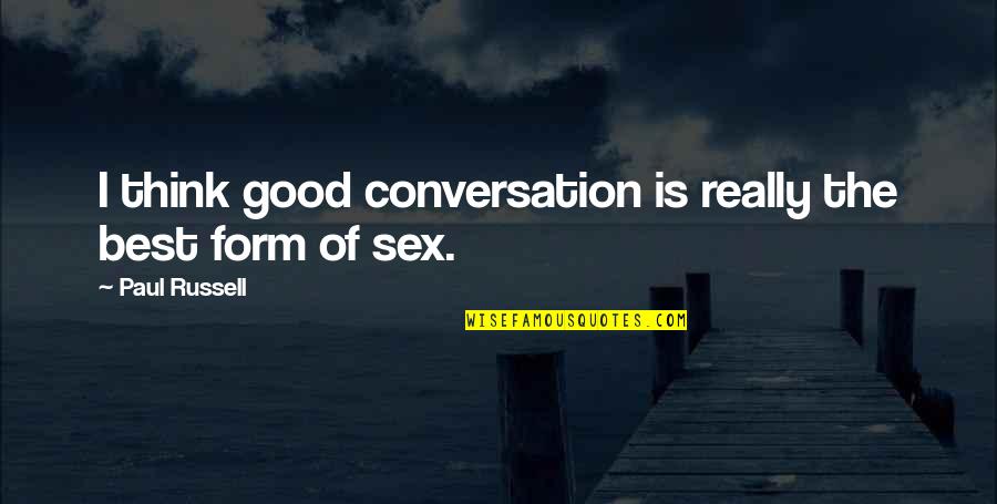 Good Conversation Quotes By Paul Russell: I think good conversation is really the best