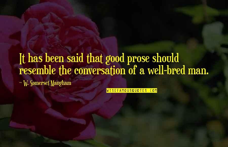 Good Conversation Quotes By W. Somerset Maugham: It has been said that good prose should
