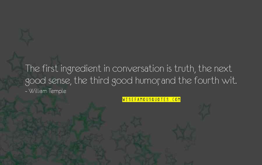 Good Conversation Quotes By William Temple: The first ingredient in conversation is truth, the