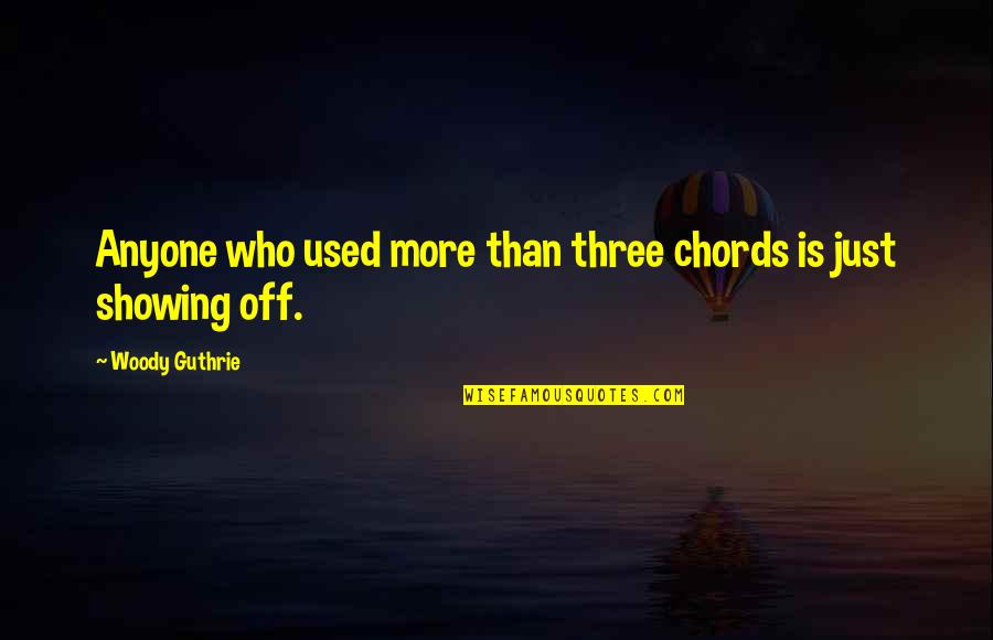 Good Cooler Quotes By Woody Guthrie: Anyone who used more than three chords is