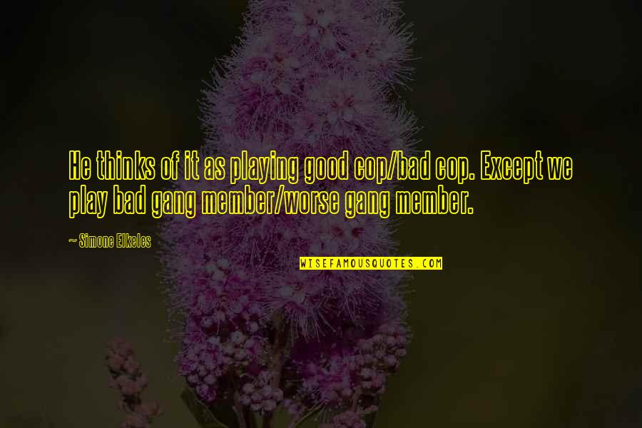 Good Cop Quotes By Simone Elkeles: He thinks of it as playing good cop/bad Good Cop Quotes By Simone Elkeles: He thinks of it as playing good cop/bad