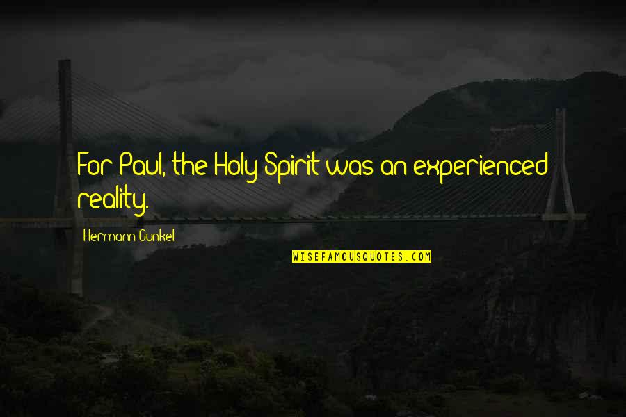 Good Corporate Governance Quotes By Hermann Gunkel: For Paul, the Holy Spirit was an experienced