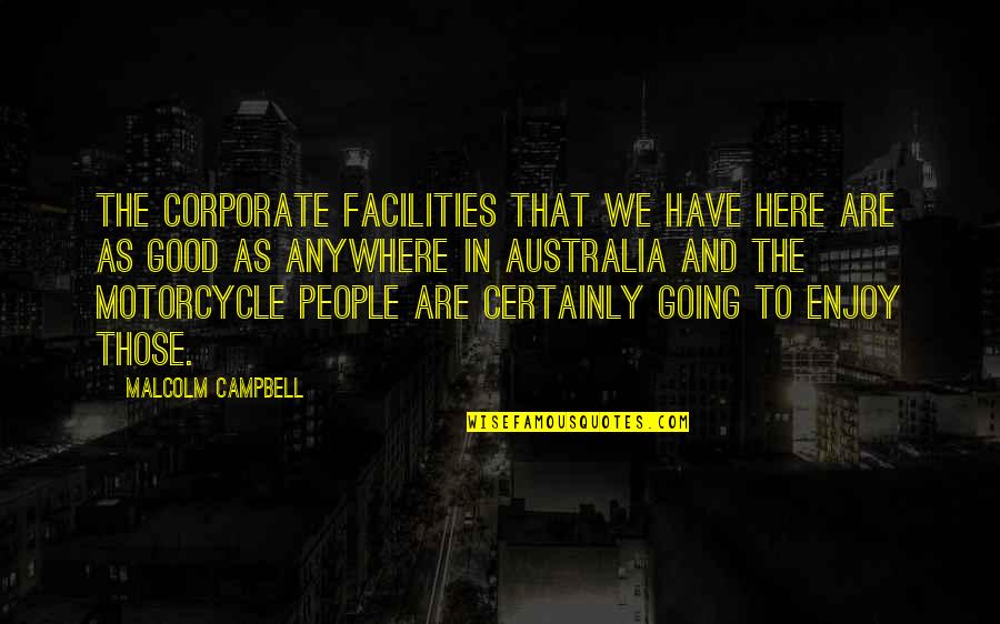 Good Corporate Quotes By Malcolm Campbell: The corporate facilities that we have here are