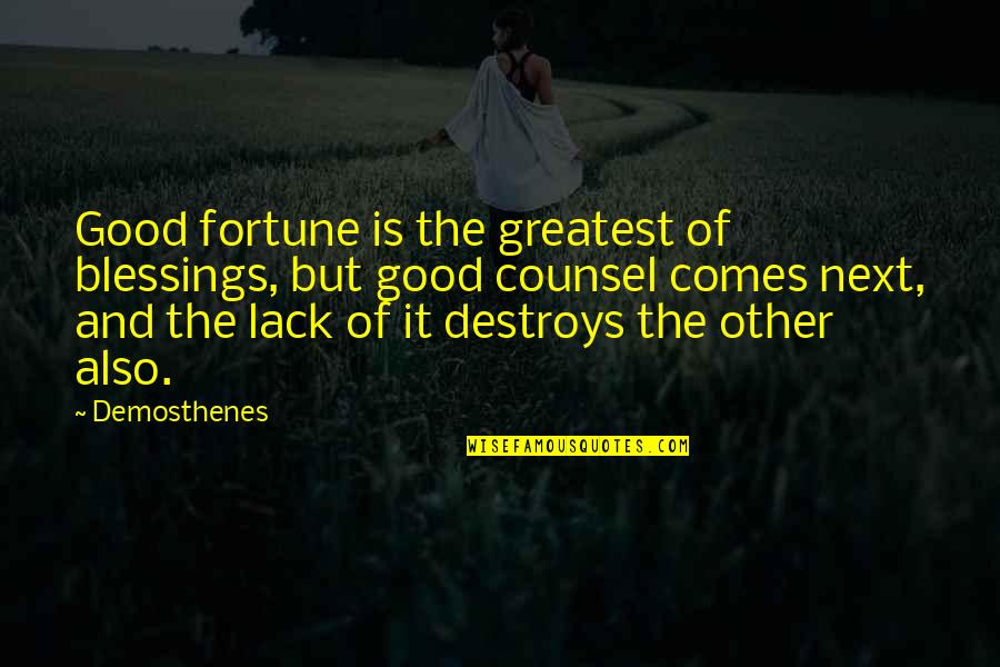 Good Counsel Quotes By Demosthenes: Good fortune is the greatest of blessings, but