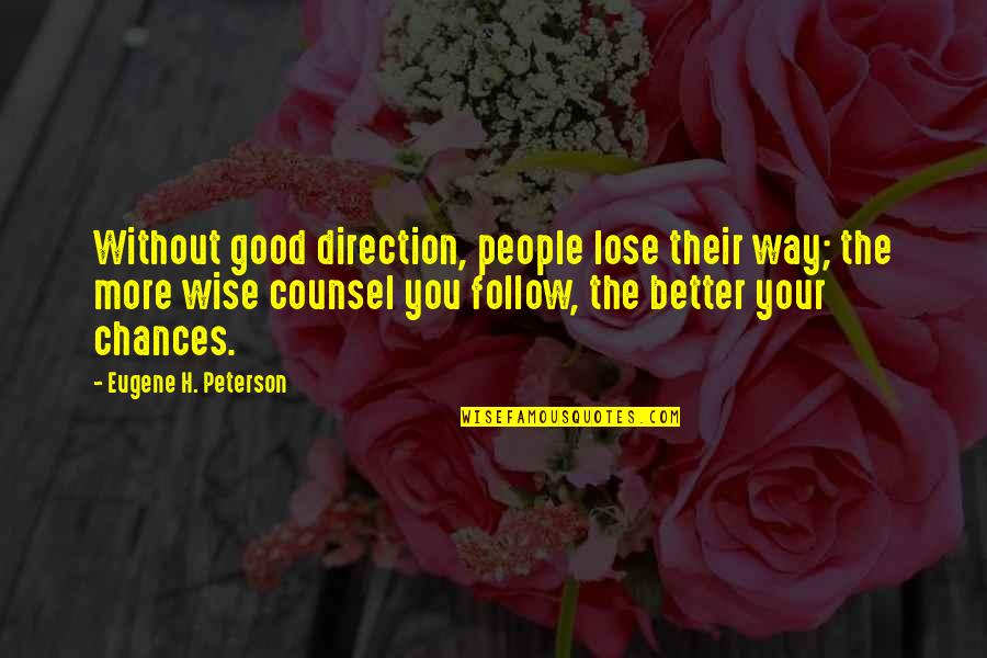 Good Counsel Quotes By Eugene H. Peterson: Without good direction, people lose their way; the
