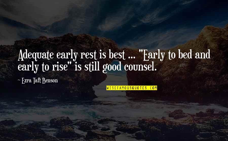 Good Counsel Quotes By Ezra Taft Benson: Adequate early rest is best ... "Early to