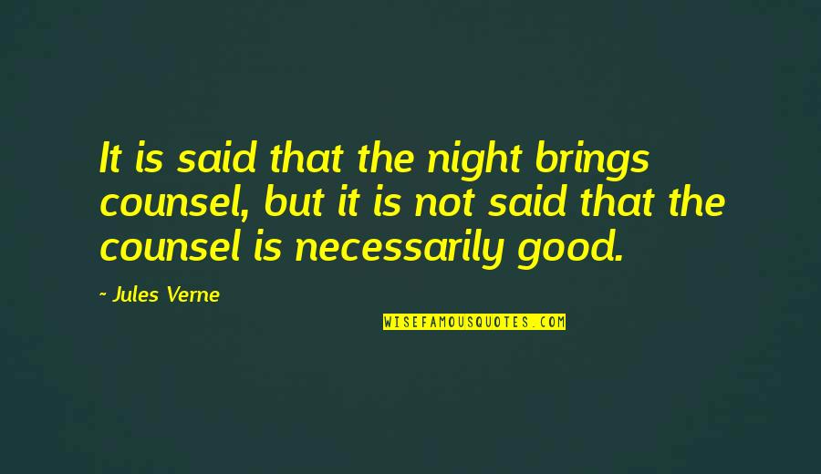 Good Counsel Quotes By Jules Verne: It is said that the night brings counsel,