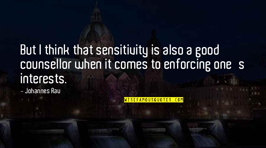 Good Counsellor Quotes By Johannes Rau: But I think that sensitivity is also a