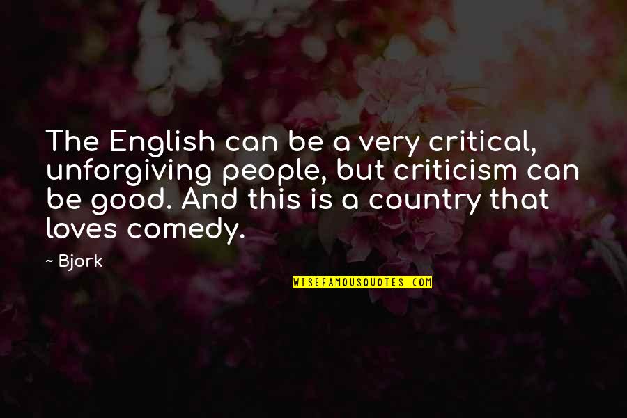 Good Country Quotes By Bjork: The English can be a very critical, unforgiving Good Country Quotes By Bjork: The English can be a very critical, unforgiving