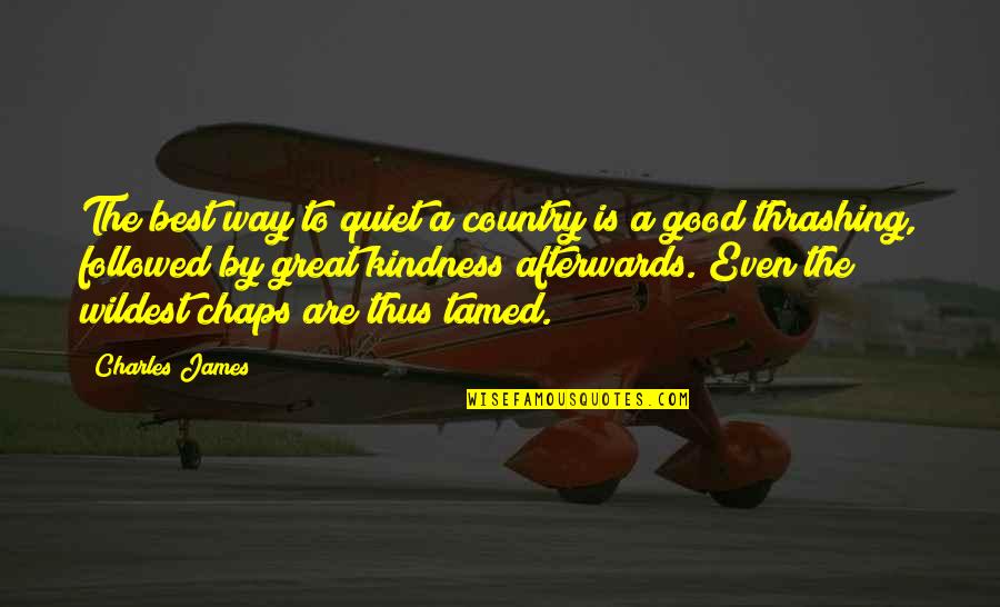 Good Country Quotes By Charles James: The best way to quiet a country is Good Country Quotes By Charles James: The best way to quiet a country is