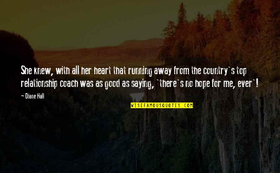 Good Country Quotes By Diane Hall: She knew, with all her heart that running Good Country Quotes By Diane Hall: She knew, with all her heart that running