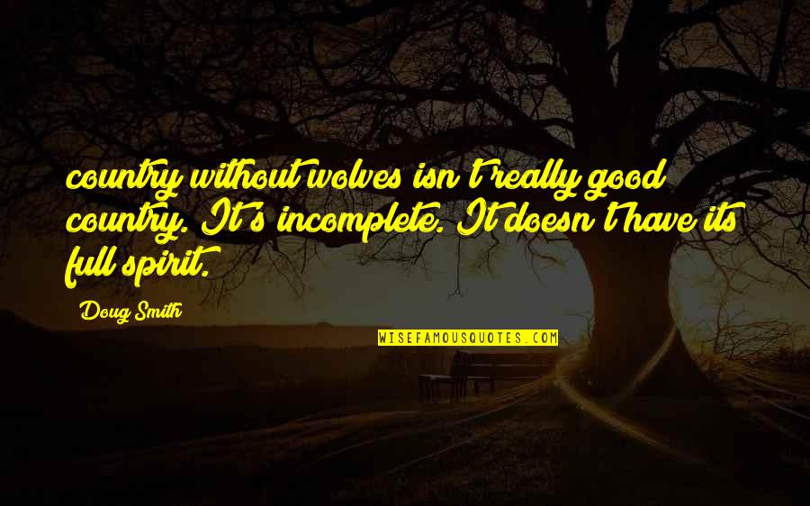 Good Country Quotes By Doug Smith: country without wolves isn't really good country. It's Good Country Quotes By Doug Smith: country without wolves isn't really good country. It's