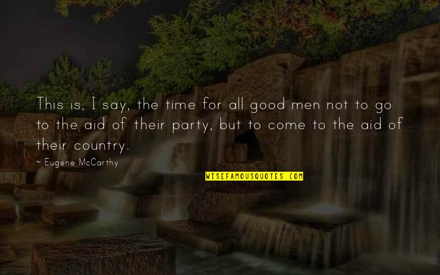 Good Country Quotes By Eugene McCarthy: This is, I say, the time for all Good Country Quotes By Eugene McCarthy: This is, I say, the time for all